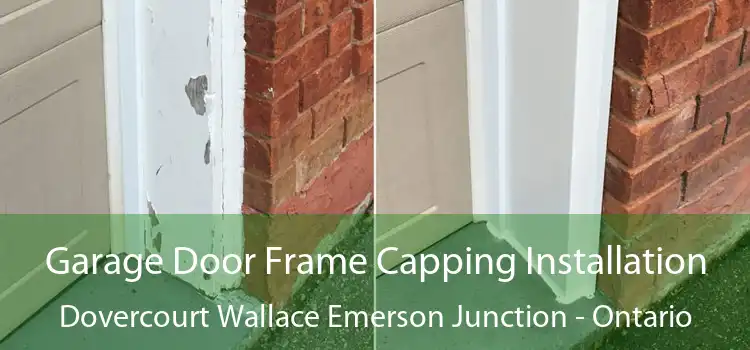 Garage Door Frame Capping Installation Dovercourt Wallace Emerson Junction - Ontario