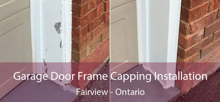 Garage Door Frame Capping Installation Fairview - Ontario