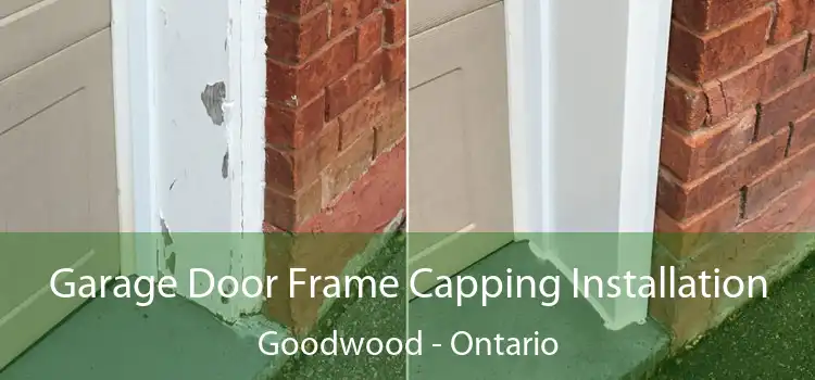 Garage Door Frame Capping Installation Goodwood - Ontario