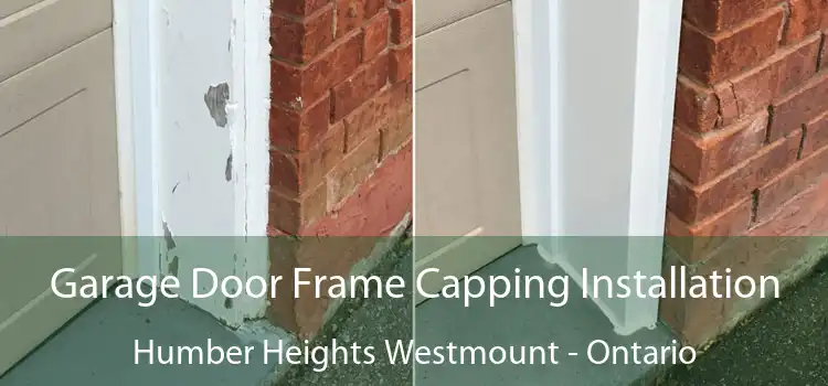 Garage Door Frame Capping Installation Humber Heights Westmount - Ontario