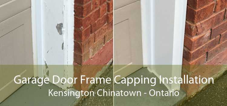 Garage Door Frame Capping Installation Kensington Chinatown - Ontario