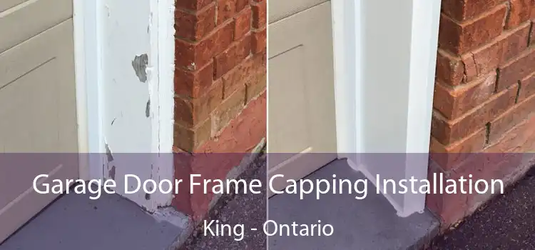 Garage Door Frame Capping Installation King - Ontario