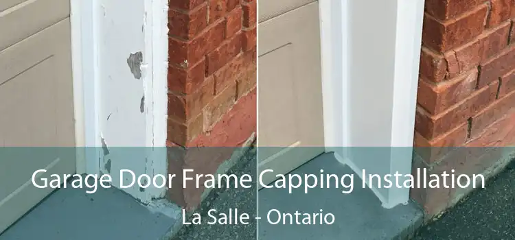 Garage Door Frame Capping Installation La Salle - Ontario