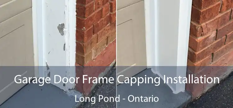 Garage Door Frame Capping Installation Long Pond - Ontario