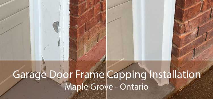 Garage Door Frame Capping Installation Maple Grove - Ontario