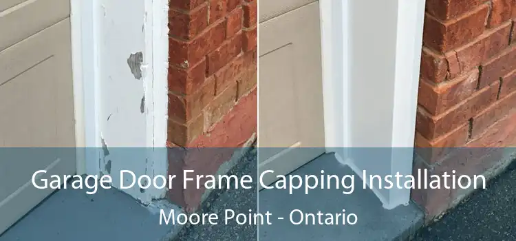 Garage Door Frame Capping Installation Moore Point - Ontario