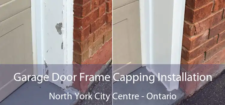 Garage Door Frame Capping Installation North York City Centre - Ontario