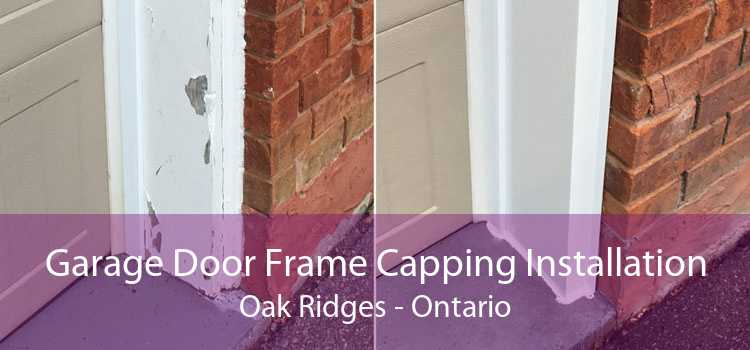 Garage Door Frame Capping Installation Oak Ridges - Ontario
