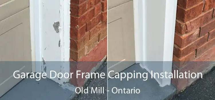 Garage Door Frame Capping Installation Old Mill - Ontario
