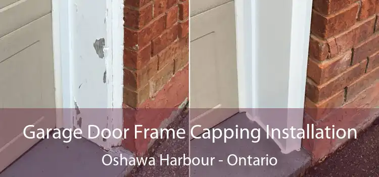 Garage Door Frame Capping Installation Oshawa Harbour - Ontario