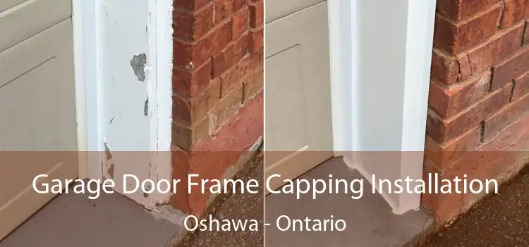 Garage Door Frame Capping Installation Oshawa - Ontario