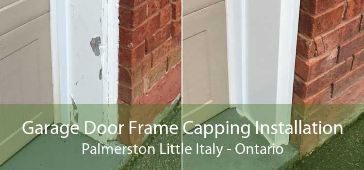 Garage Door Frame Capping Installation Palmerston Little Italy - Ontario