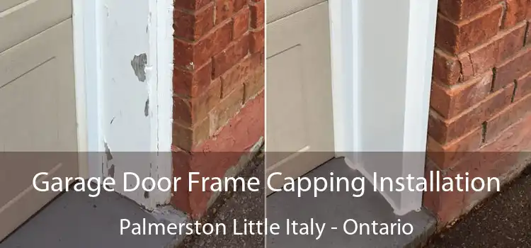 Garage Door Frame Capping Installation Palmerston Little Italy - Ontario