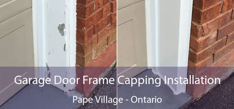 Garage Door Frame Capping Installation Pape Village - Ontario