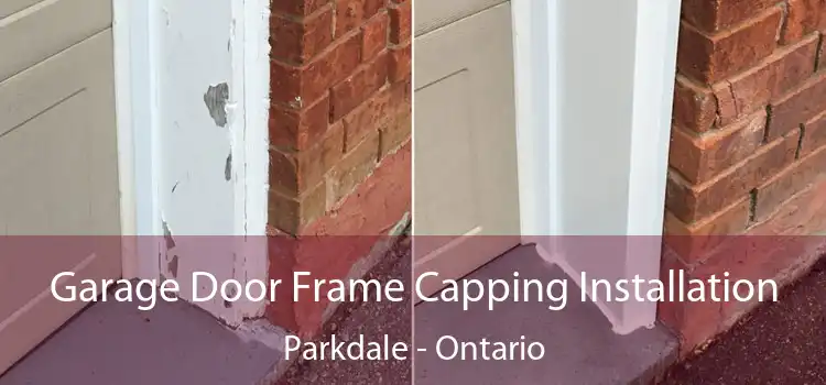 Garage Door Frame Capping Installation Parkdale - Ontario