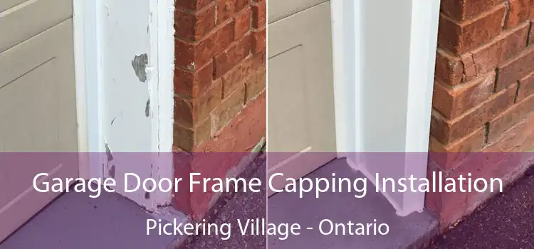 Garage Door Frame Capping Installation Pickering Village - Ontario