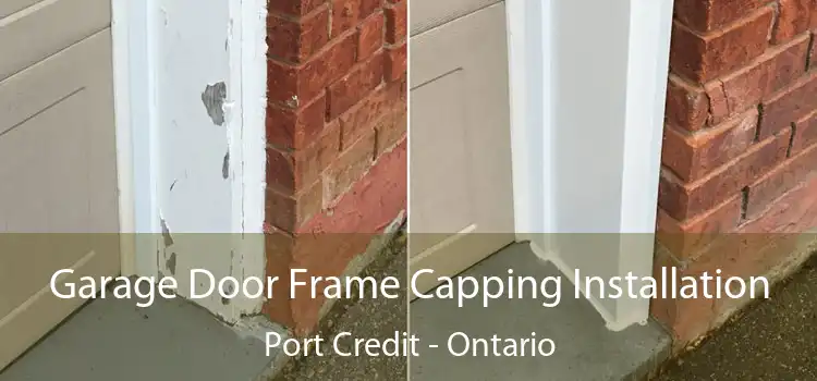Garage Door Frame Capping Installation Port Credit - Ontario