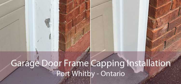 Garage Door Frame Capping Installation Port Whitby - Ontario