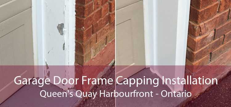 Garage Door Frame Capping Installation Queen's Quay Harbourfront - Ontario
