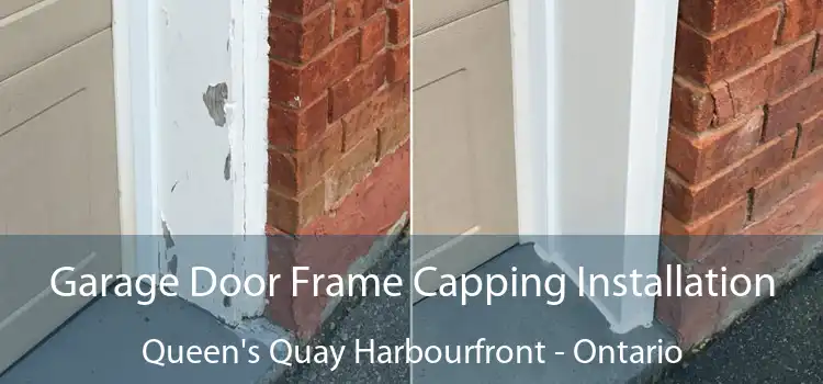 Garage Door Frame Capping Installation Queen's Quay Harbourfront - Ontario