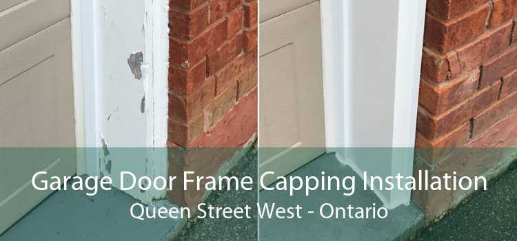 Garage Door Frame Capping Installation Queen Street West - Ontario