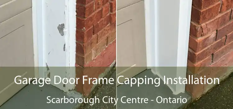 Garage Door Frame Capping Installation Scarborough City Centre - Ontario