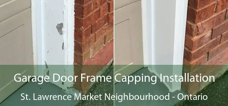 Garage Door Frame Capping Installation St. Lawrence Market Neighbourhood - Ontario