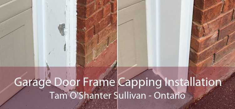 Garage Door Frame Capping Installation Tam O'Shanter Sullivan - Ontario
