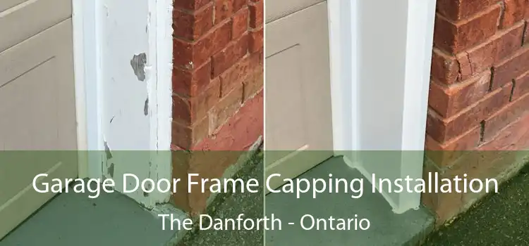 Garage Door Frame Capping Installation The Danforth - Ontario