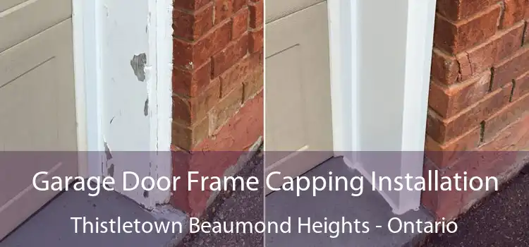 Garage Door Frame Capping Installation Thistletown Beaumond Heights - Ontario