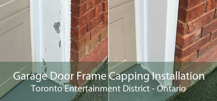 Garage Door Frame Capping Installation Toronto Entertainment District - Ontario