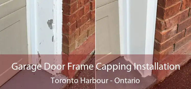 Garage Door Frame Capping Installation Toronto Harbour - Ontario