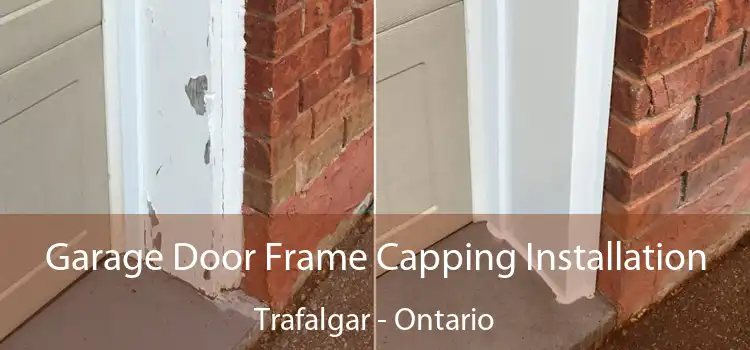 Garage Door Frame Capping Installation Trafalgar - Ontario