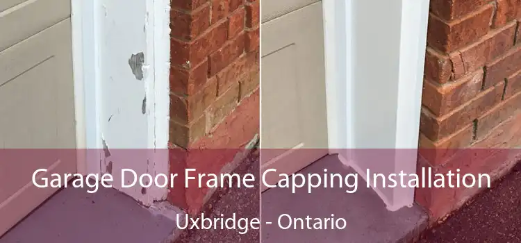 Garage Door Frame Capping Installation Uxbridge - Ontario