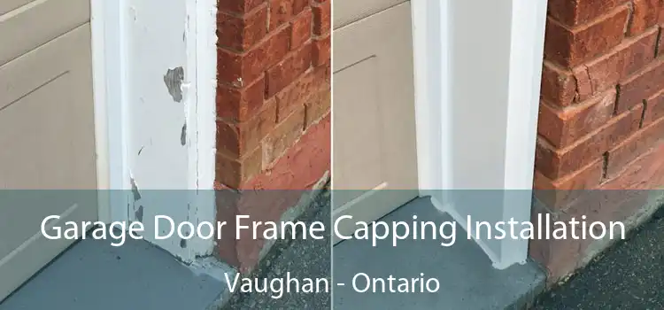 Garage Door Frame Capping Installation Vaughan - Ontario