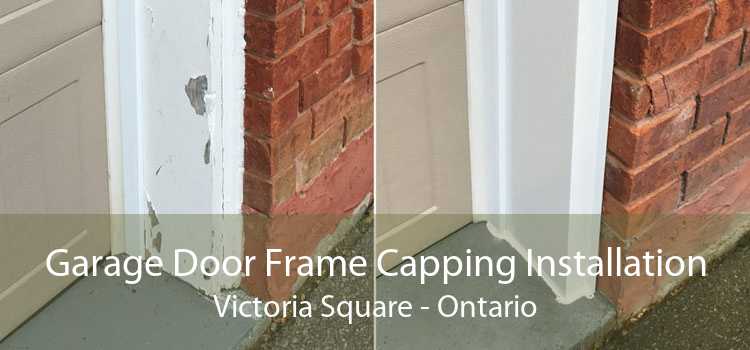 Garage Door Frame Capping Installation Victoria Square - Ontario