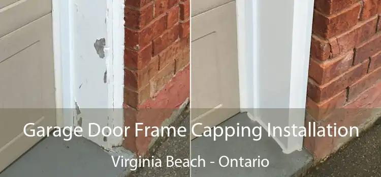 Garage Door Frame Capping Installation Virginia Beach - Ontario