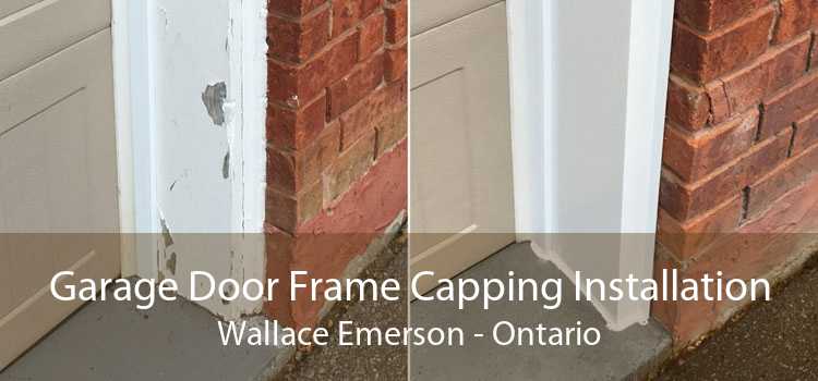 Garage Door Frame Capping Installation Wallace Emerson - Ontario