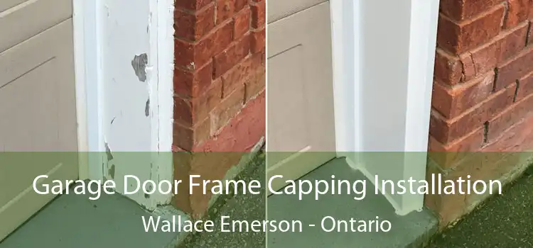 Garage Door Frame Capping Installation Wallace Emerson - Ontario