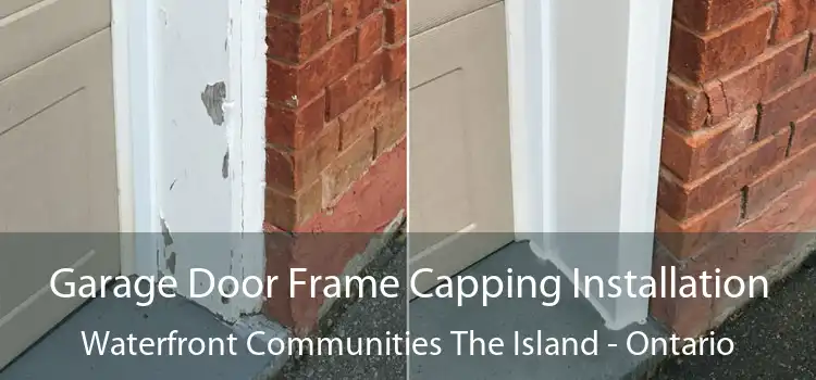 Garage Door Frame Capping Installation Waterfront Communities The Island - Ontario