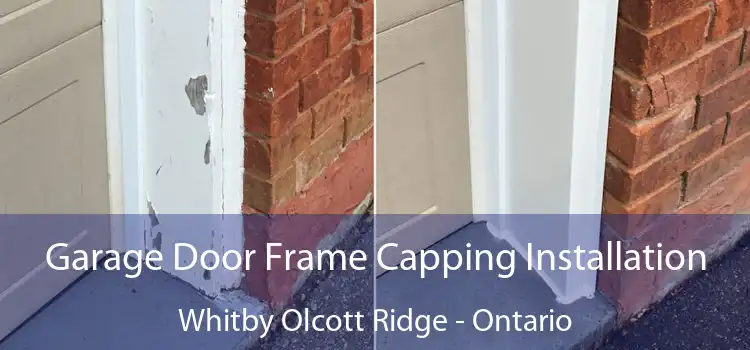 Garage Door Frame Capping Installation Whitby Olcott Ridge - Ontario