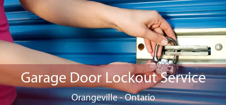 Garage Door Lockout Service Orangeville - Ontario