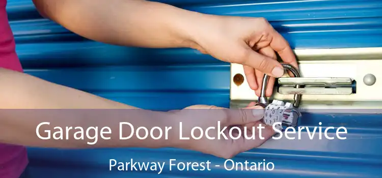 Garage Door Lockout Service Parkway Forest - Ontario