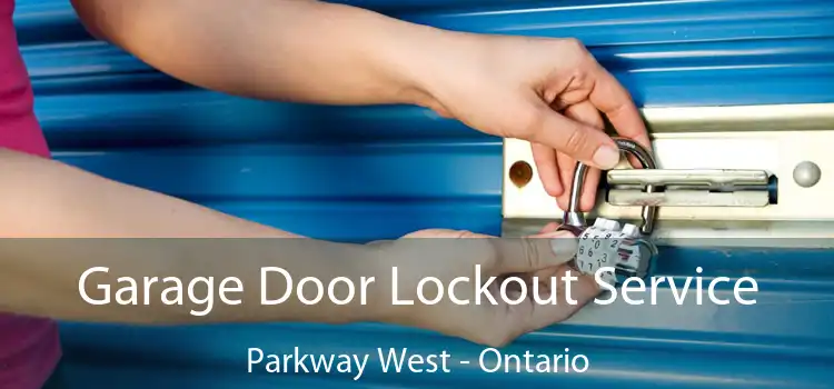 Garage Door Lockout Service Parkway West - Ontario