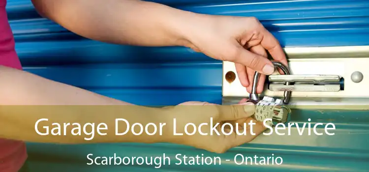 Garage Door Lockout Service Scarborough Station - Ontario