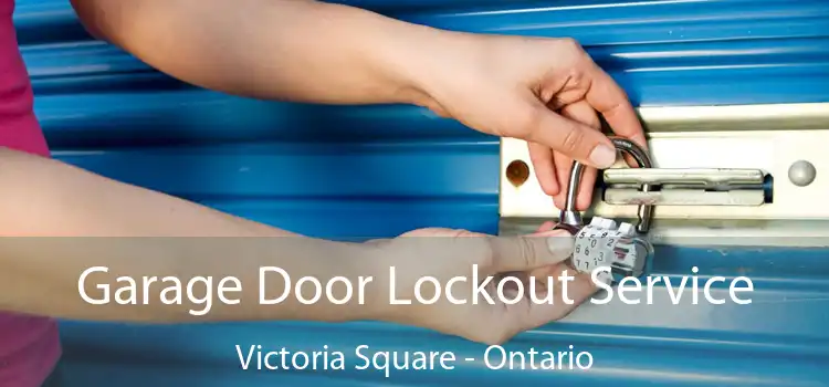 Garage Door Lockout Service Victoria Square - Ontario