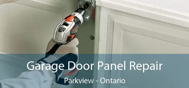 Garage Door Panel Repair Parkview - Ontario