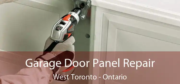 Garage Door Panel Repair West Toronto - Ontario