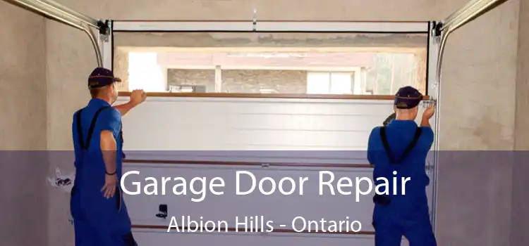 Garage Door Repair Albion Hills - Ontario