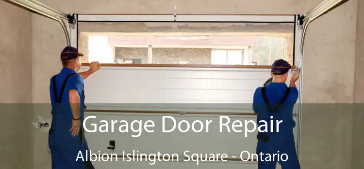 Garage Door Repair Albion Islington Square - Ontario